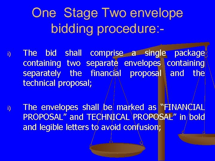 One Stage Two envelope bidding procedure: i) The bid shall comprise a single package
