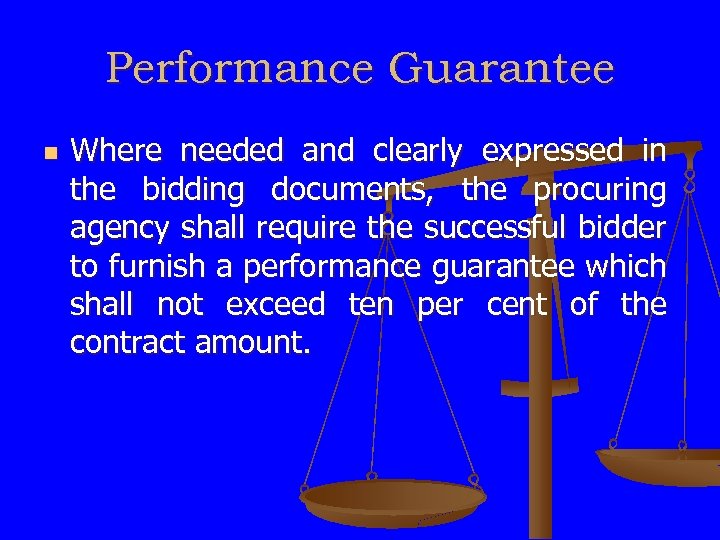 Performance Guarantee n Where needed and clearly expressed in the bidding documents, the procuring