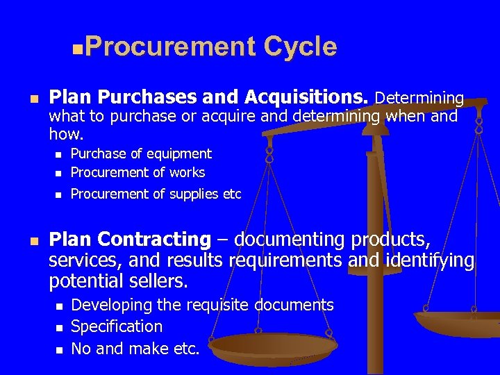 Procurement Cycle n n Plan Purchases and Acquisitions. Determining what to purchase or acquire
