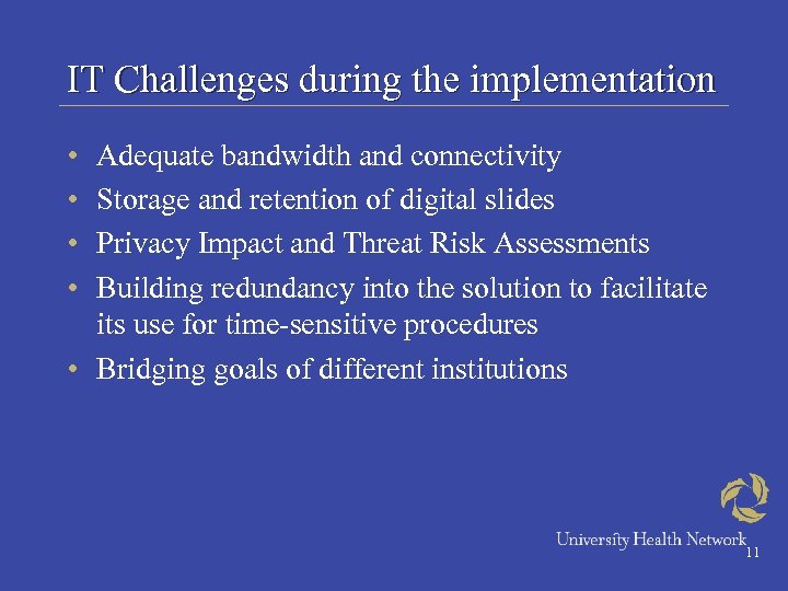 IT Challenges during the implementation • • Adequate bandwidth and connectivity Storage and retention