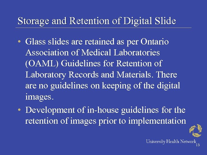 Storage and Retention of Digital Slide • Glass slides are retained as per Ontario