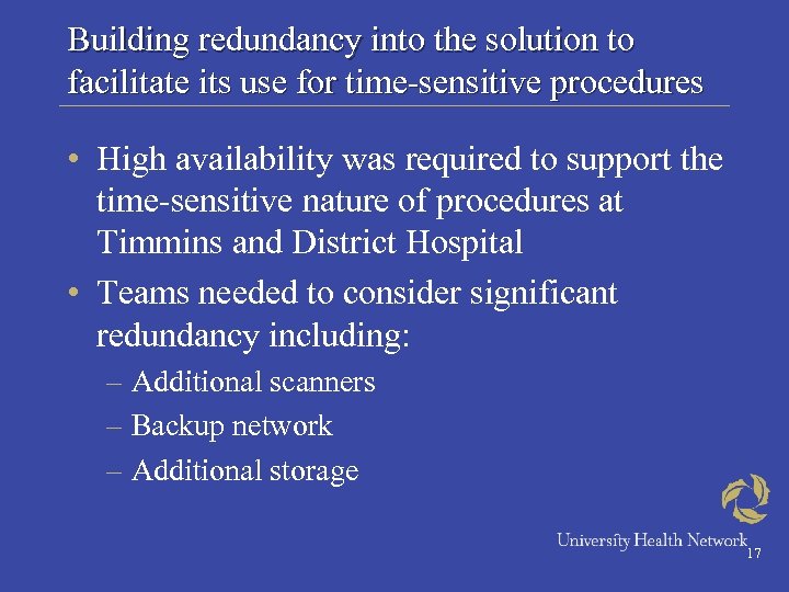 Building redundancy into the solution to facilitate its use for time-sensitive procedures • High