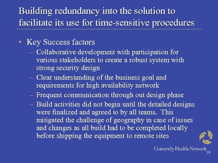 Building redundancy into the solution to facilitate its use for time-sensitive procedures • Key