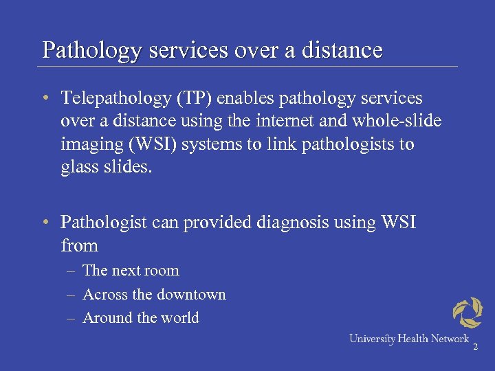 Pathology services over a distance • Telepathology (TP) enables pathology services over a distance