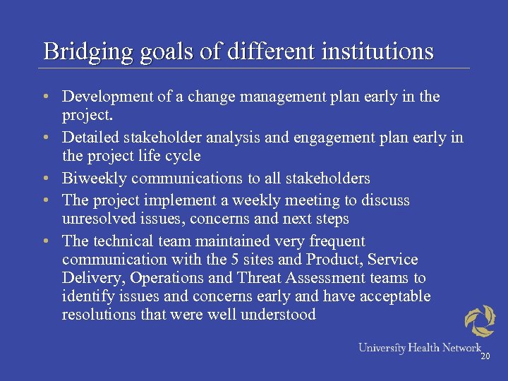 Bridging goals of different institutions • Development of a change management plan early in