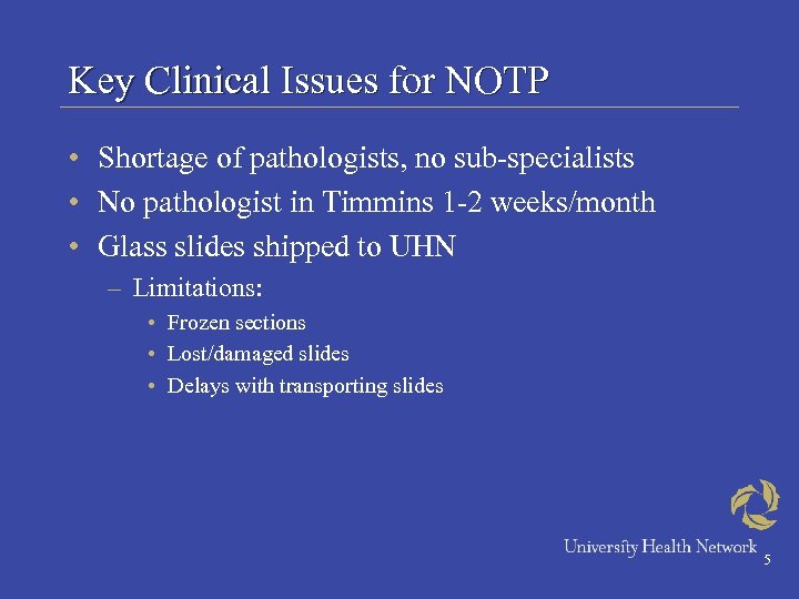 Key Clinical Issues for NOTP • Shortage of pathologists, no sub-specialists • No pathologist