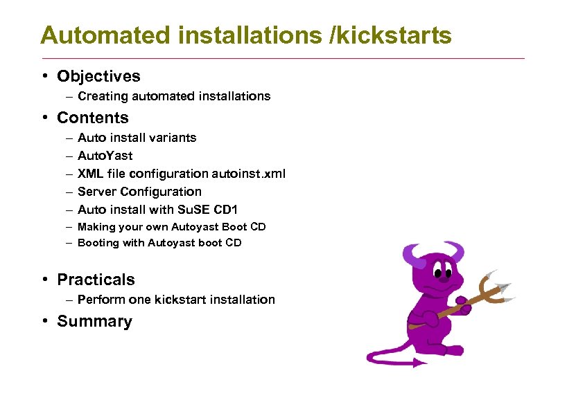 Automated installations /kickstarts • Objectives – Creating automated installations • Contents – – –
