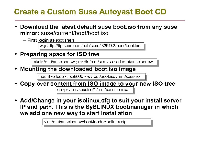 Create a Custom Suse Autoyast Boot CD • Download the latest default suse boot.