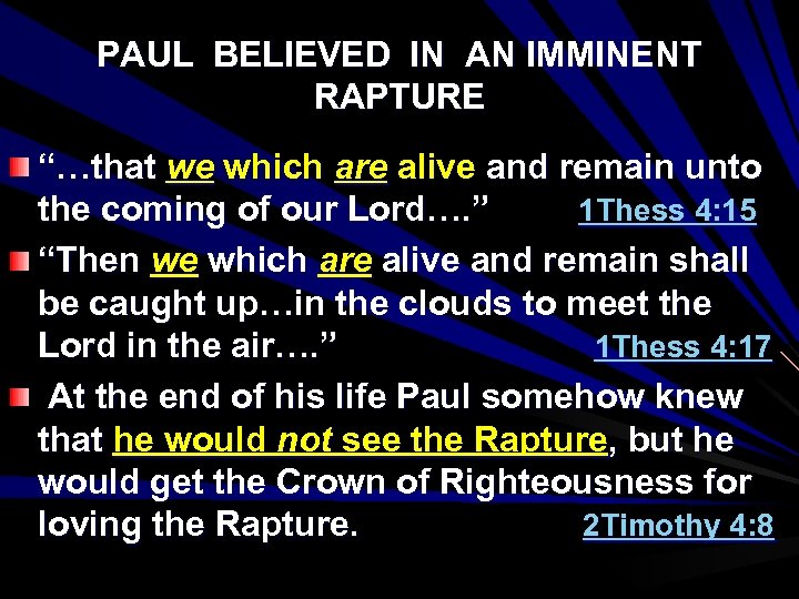 PAUL BELIEVED IN AN IMMINENT RAPTURE “…that we which are alive and remain unto