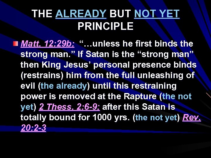 THE ALREADY BUT NOT YET PRINCIPLE Matt. 12: 29 b: “…unless he first binds