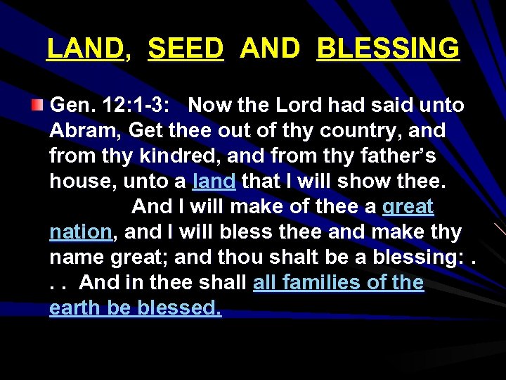 LAND, SEED AND BLESSING Gen. 12: 1 -3: Now the Lord had said unto