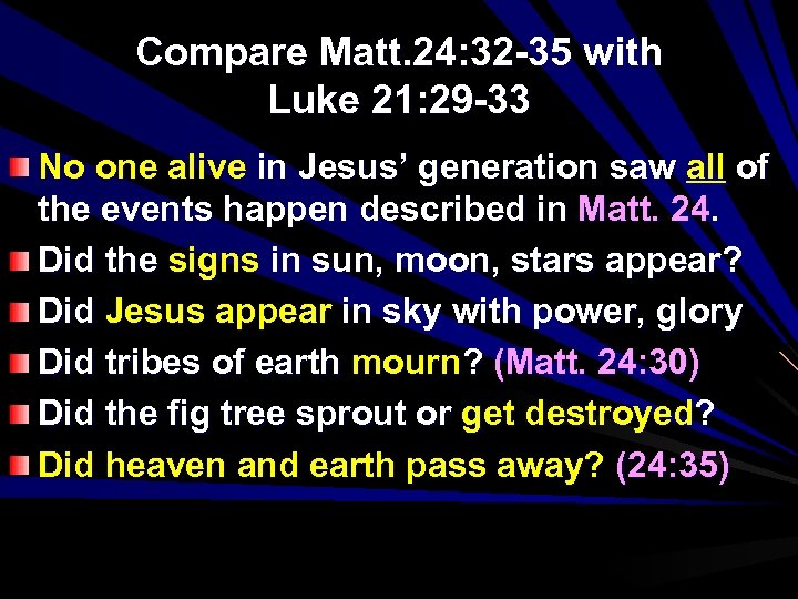 Compare Matt. 24: 32 -35 with Luke 21: 29 -33 No one alive in