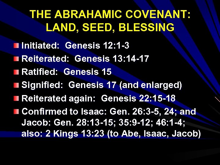THE ABRAHAMIC COVENANT: LAND, SEED, BLESSING Initiated: Genesis 12: 1 -3 Reiterated: Genesis 13: