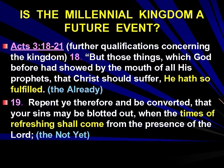 IS THE MILLENNIAL KINGDOM A FUTURE EVENT? Acts 3: 18 -21 (further qualifications concerning