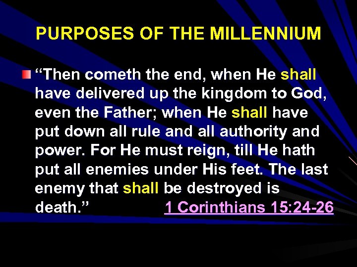 PURPOSES OF THE MILLENNIUM “Then cometh the end, when He shall have delivered up