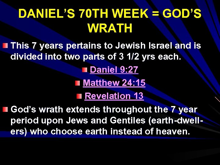 DANIEL’S 70 TH WEEK = GOD’S WRATH This 7 years pertains to Jewish Israel