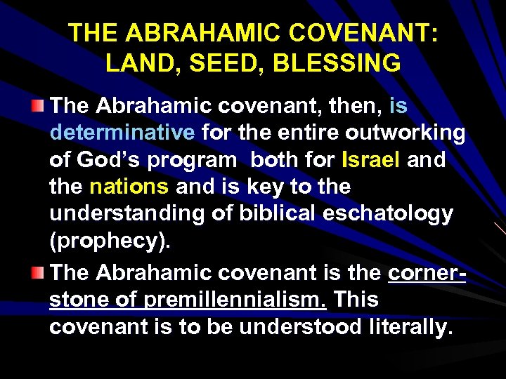 THE ABRAHAMIC COVENANT: LAND, SEED, BLESSING The Abrahamic covenant, then, is determinative for the