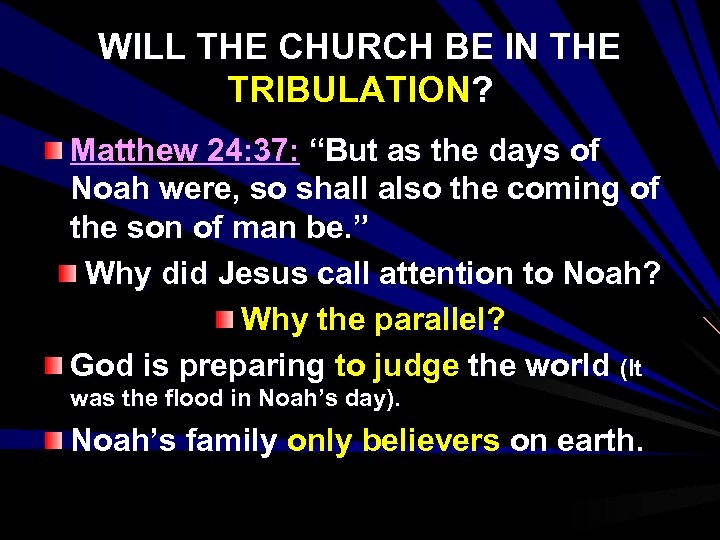 WILL THE CHURCH BE IN THE TRIBULATION? Matthew 24: 37: “But as the days