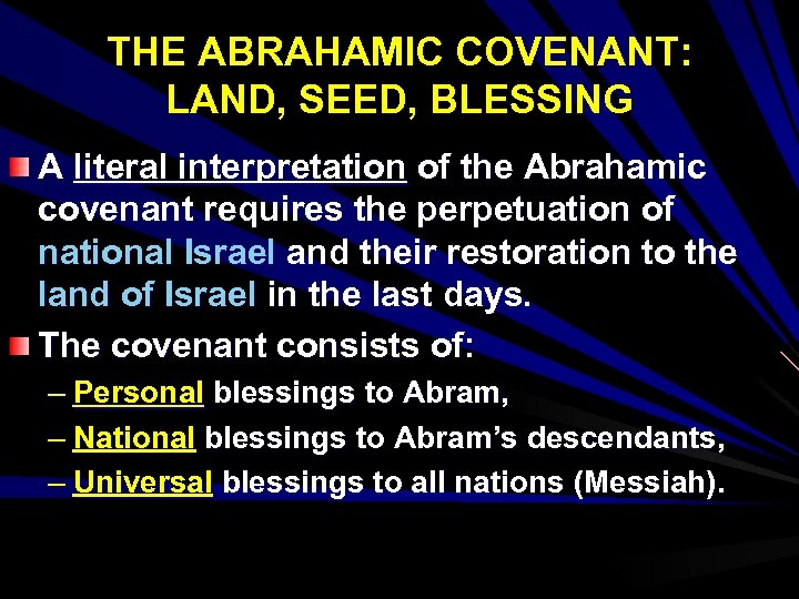 THE ABRAHAMIC COVENANT: LAND, SEED, BLESSING A literal interpretation of the Abrahamic covenant requires