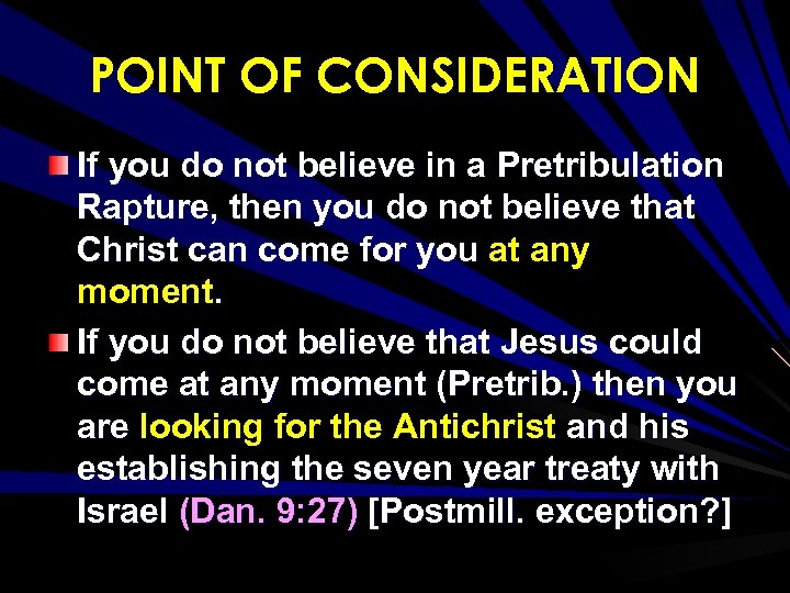 POINT OF CONSIDERATION If you do not believe in a Pretribulation Rapture, then you