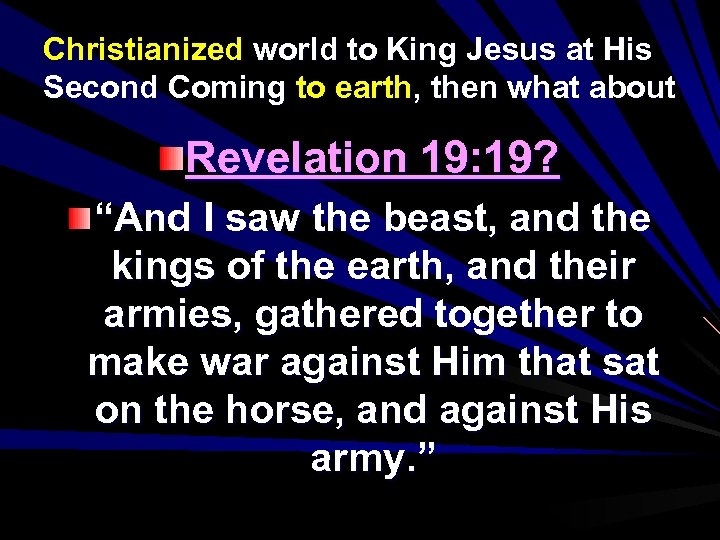 Christianized world to King Jesus at His Second Coming to earth, then what about