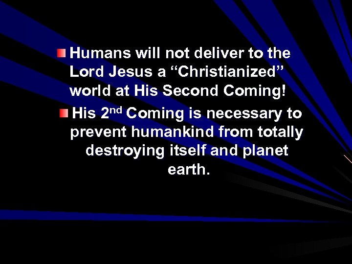 Humans will not deliver to the Lord Jesus a “Christianized” world at His Second