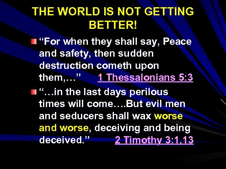 THE WORLD IS NOT GETTING BETTER! “For when they shall say, Peace and safety,