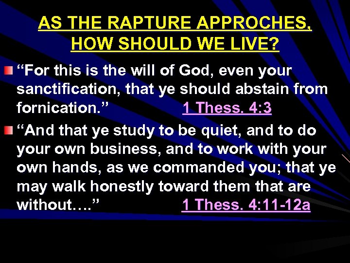 AS THE RAPTURE APPROCHES, HOW SHOULD WE LIVE? “For this is the will of