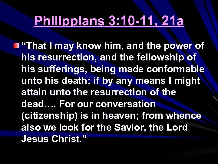 Philippians 3: 10 -11, 21 a “That I may know him, and the power