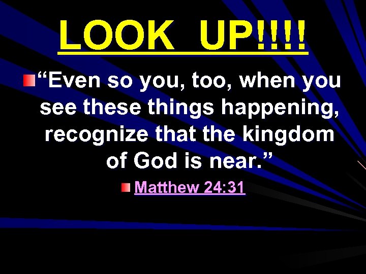LOOK UP!!!! “Even so you, too, when you see these things happening, recognize that