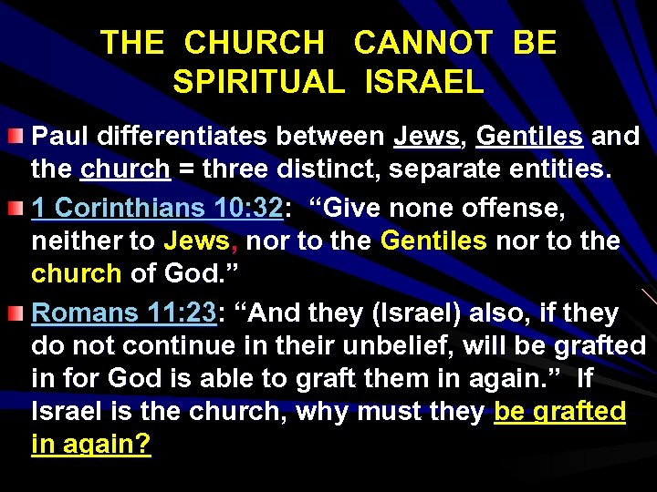 THE CHURCH CANNOT BE SPIRITUAL ISRAEL Paul differentiates between Jews, Gentiles and the church