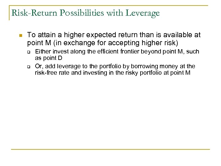 Risk-Return Possibilities with Leverage n To attain a higher expected return than is available