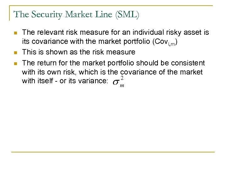 The Security Market Line (SML) n n n The relevant risk measure for an