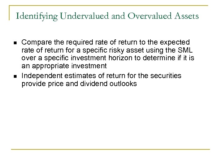 Identifying Undervalued and Overvalued Assets n n Compare the required rate of return to