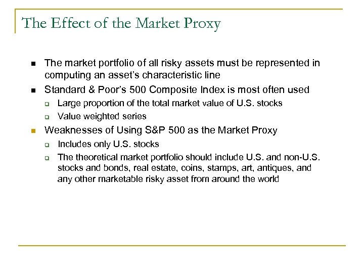 The Effect of the Market Proxy n n The market portfolio of all risky