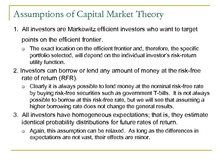 Assumptions of Capital Market Theory 1. All investors are Markowitz efficient investors who want