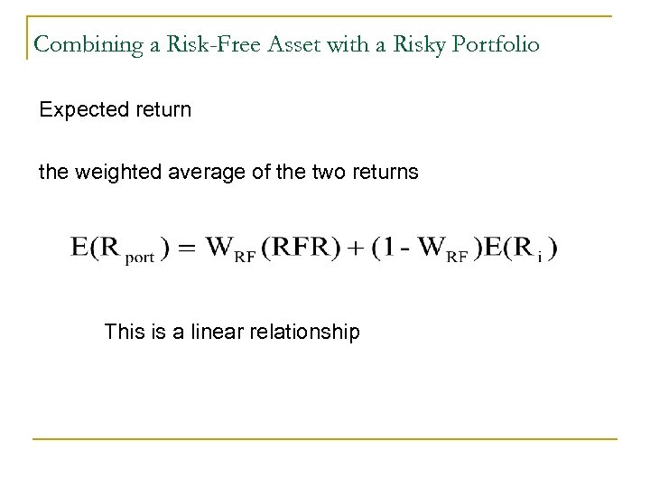 Combining a Risk-Free Asset with a Risky Portfolio Expected return the weighted average of