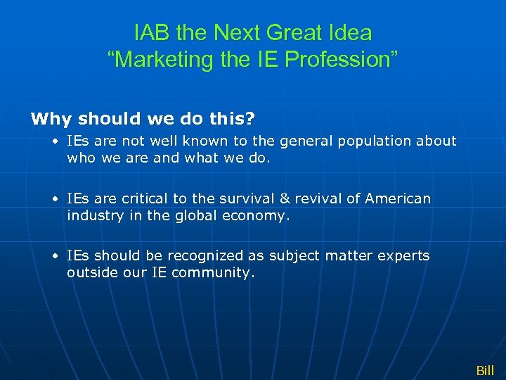 IAB the Next Great Idea “Marketing the IE Profession” Why should we do this?