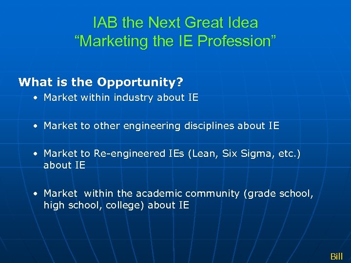 IAB the Next Great Idea “Marketing the IE Profession” What is the Opportunity? •