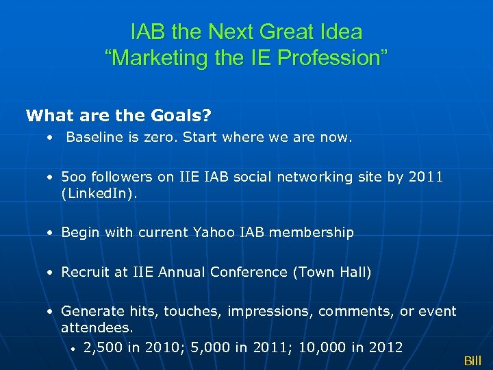 IAB the Next Great Idea “Marketing the IE Profession” What are the Goals? •