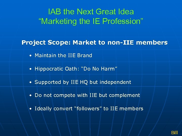 IAB the Next Great Idea “Marketing the IE Profession” Project Scope: Market to non-IIE