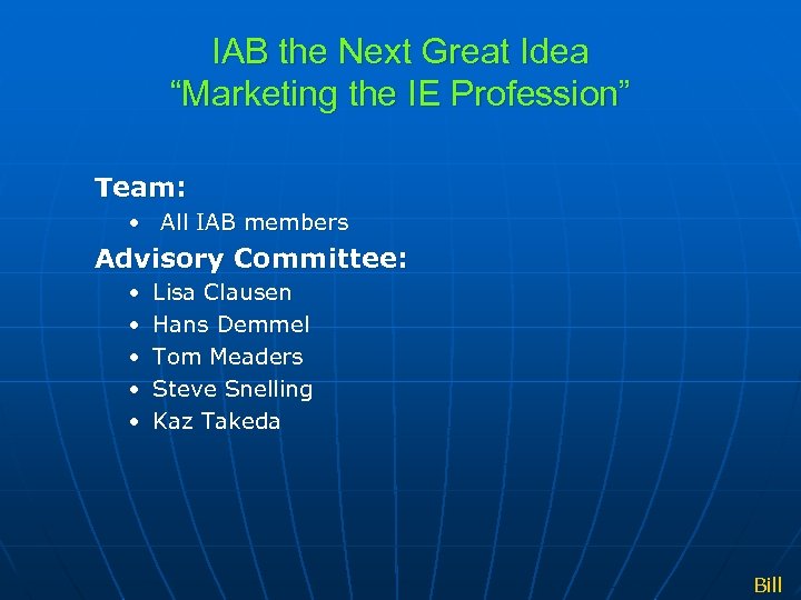 IAB the Next Great Idea “Marketing the IE Profession” Team: • All IAB members