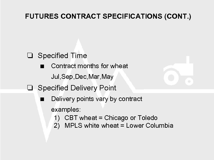 FUTURES CONTRACT SPECIFICATIONS (CONT. ) Specified Time Contract months for wheat Jul, Sep, Dec,