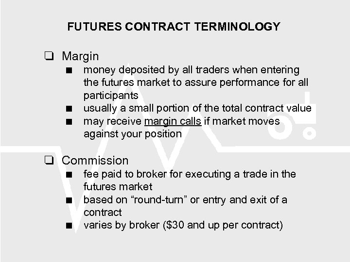 FUTURES CONTRACT TERMINOLOGY Margin money deposited by all traders when entering the futures market