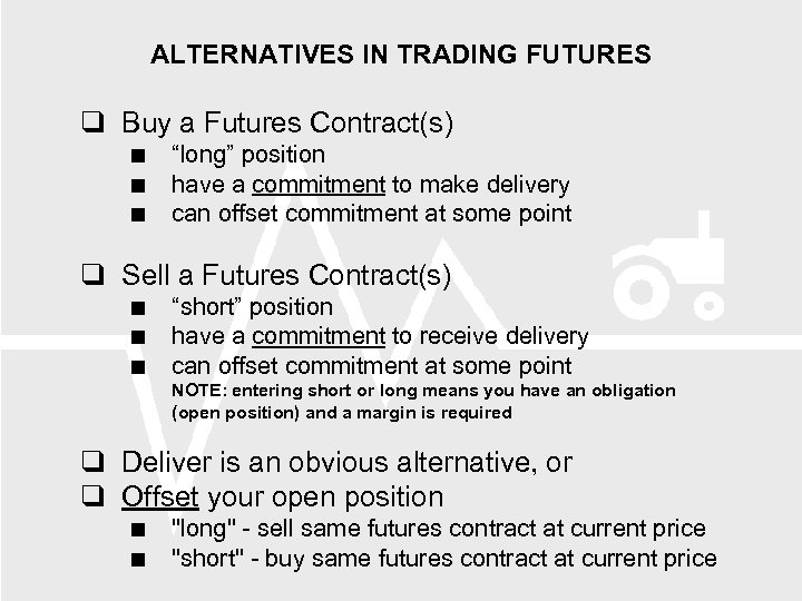 ALTERNATIVES IN TRADING FUTURES Buy a Futures Contract(s) “long” position have a commitment to