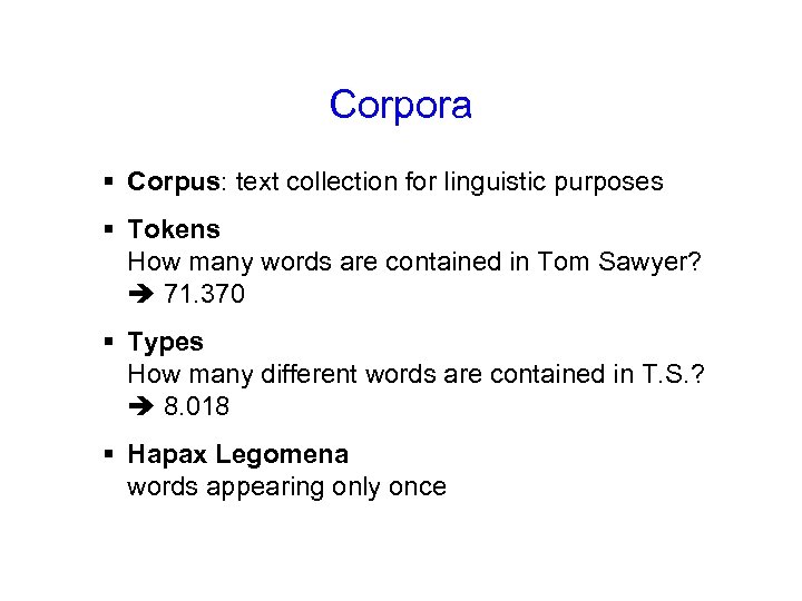 Corpora § Corpus: text collection for linguistic purposes § Tokens How many words are