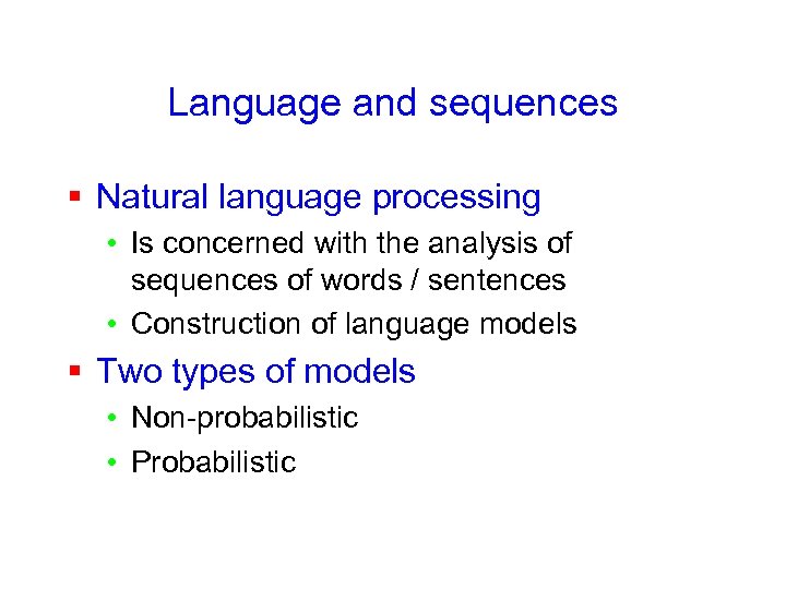 Language and sequences § Natural language processing • Is concerned with the analysis of