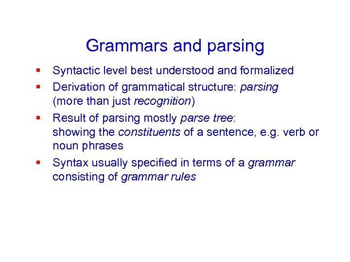 Grammars and parsing § Syntactic level best understood and formalized § Derivation of grammatical