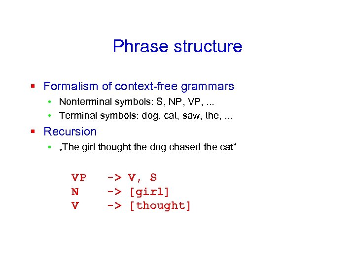 Phrase structure § Formalism of context-free grammars • Nonterminal symbols: S, NP, VP, .