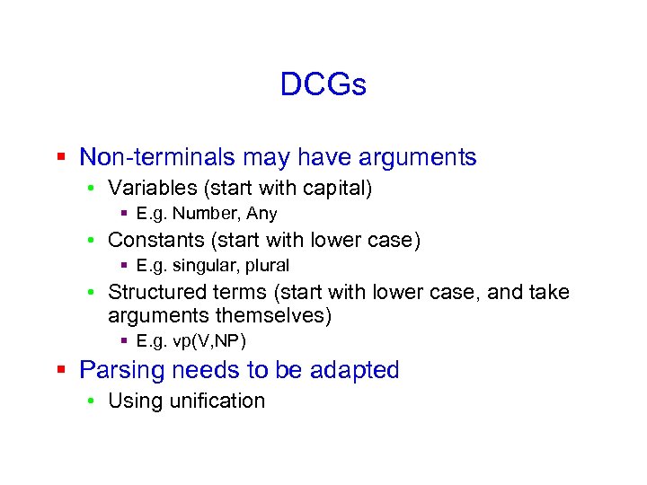 DCGs § Non-terminals may have arguments • Variables (start with capital) § E. g.